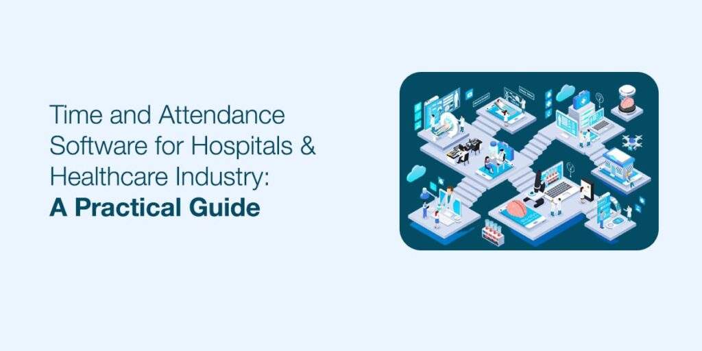 Hospital Time & Attendance Software: A No-Nonsense Guide